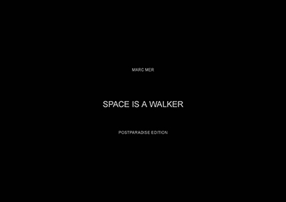 marc mer: SPACE IS A WALKER, ppe 2012, cover   copyright: postparadise | vg bild-kunst